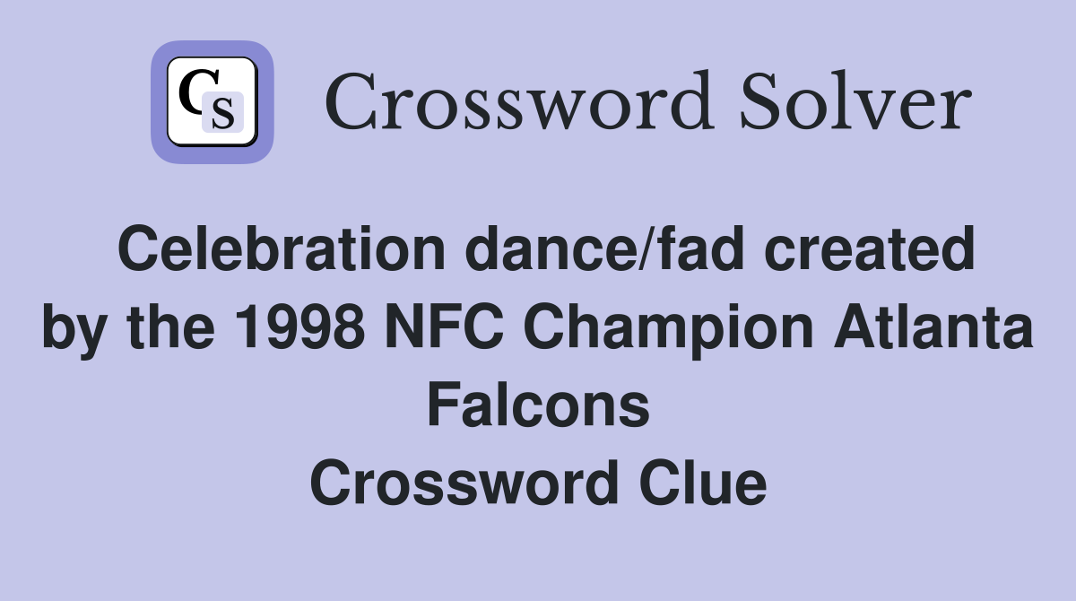 Celebration dance/fad created by the 1998 NFC Champion Atlanta Falcons Crossword Clue