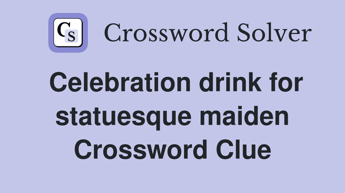 Celebration drink for statuesque maiden Crossword Clue