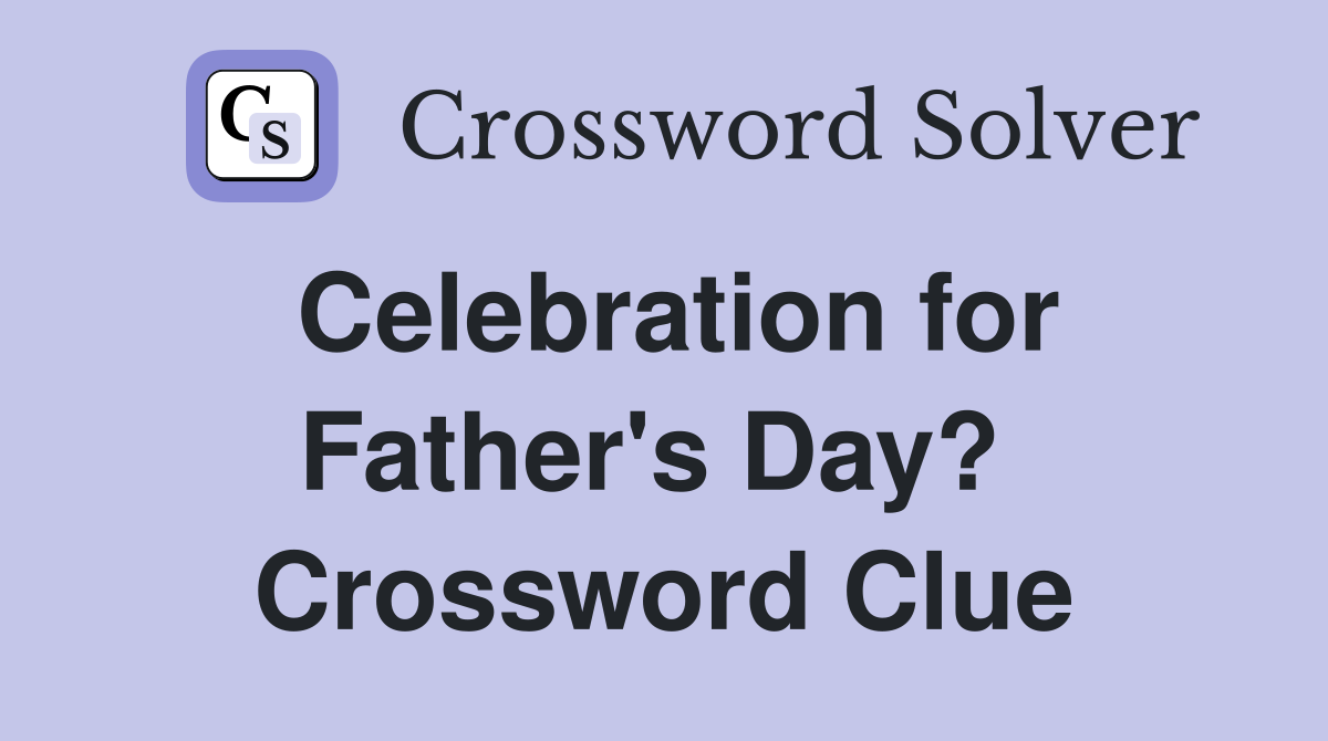 Celebration for Father's Day?  Crossword Clue