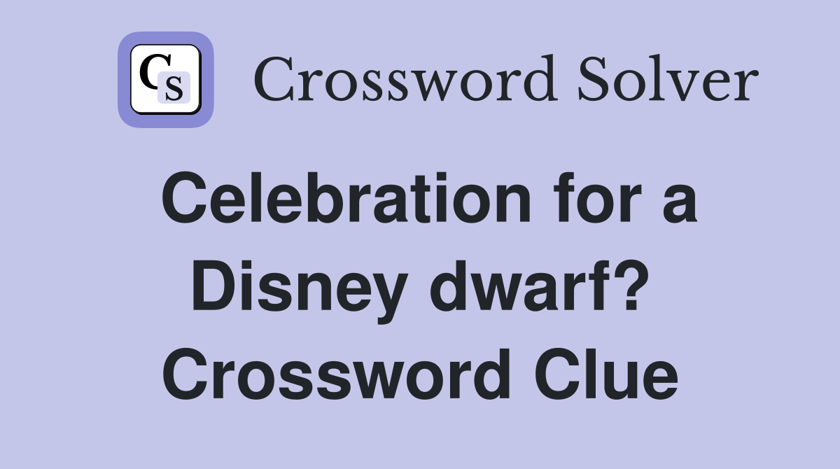 Celebration for a Disney dwarf? Crossword Clue
