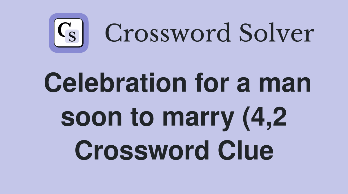Celebration for a man soon to marry (4 2) Crossword Clue Answers Celebration for a man soon to marry (4 2) Crossword Clue Answers