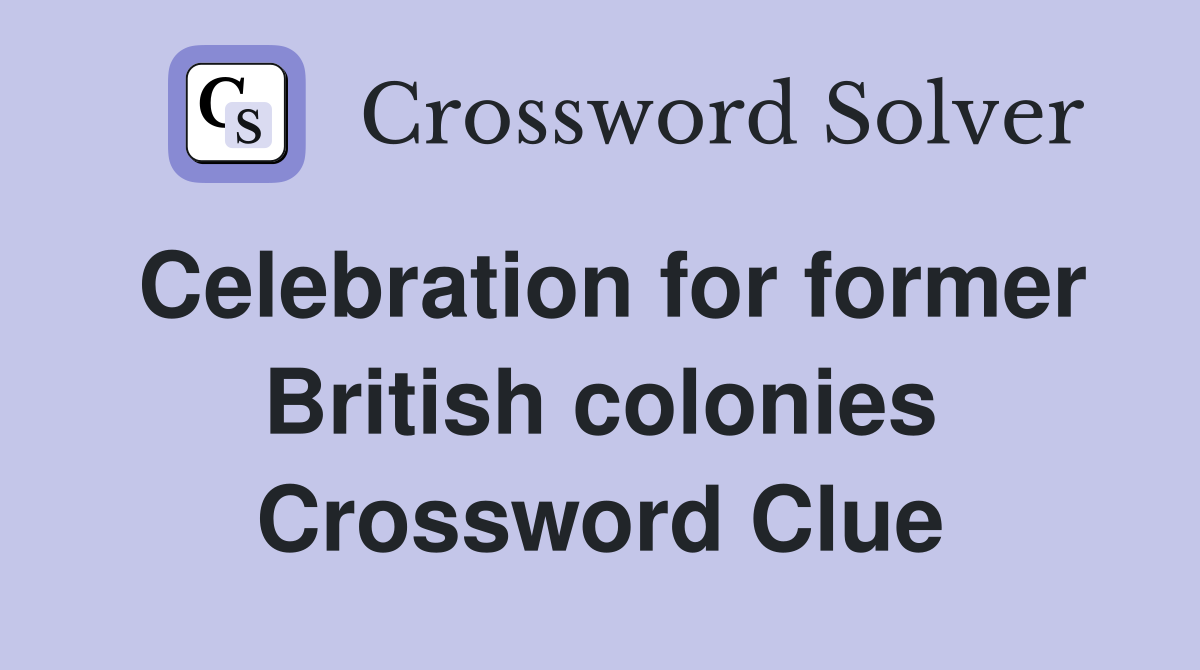Celebration for former British colonies Crossword Clue