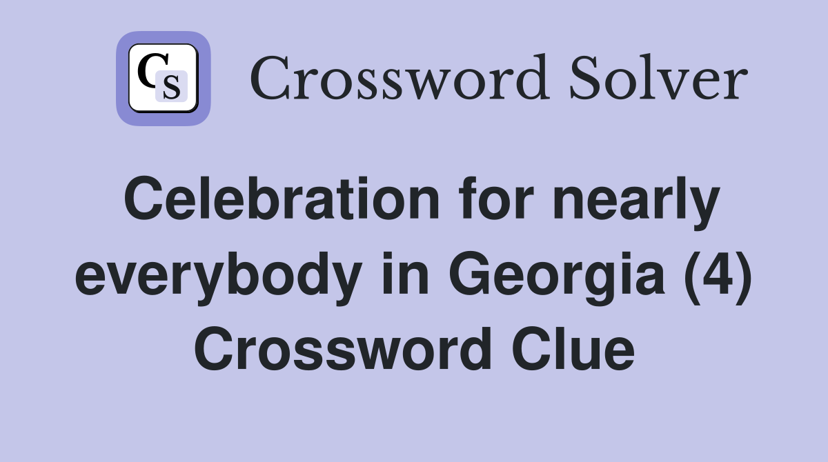 Celebration for nearly everybody in Georgia (4) Crossword Clue