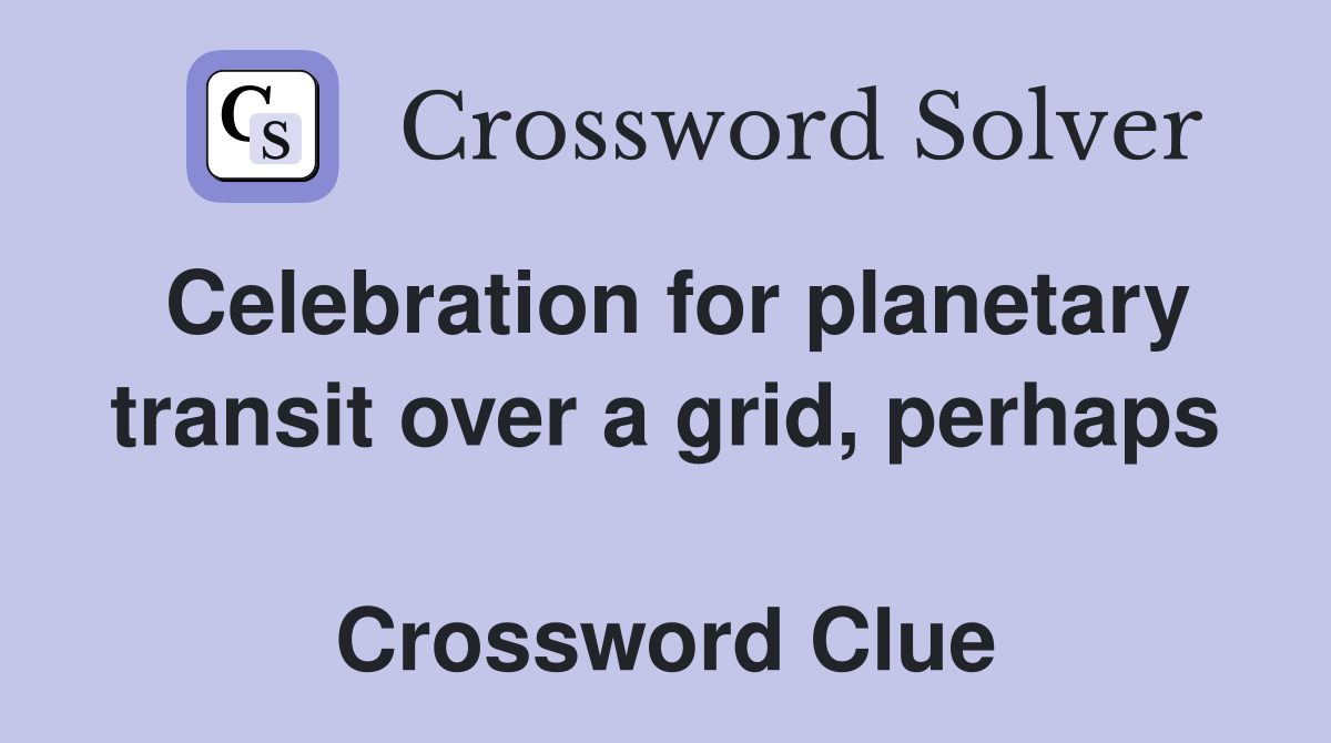 Celebration for planetary transit over a grid, perhaps  Crossword Clue