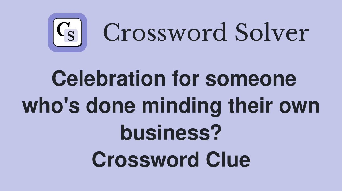 Celebration for someone who's done minding their own business? Crossword Clue