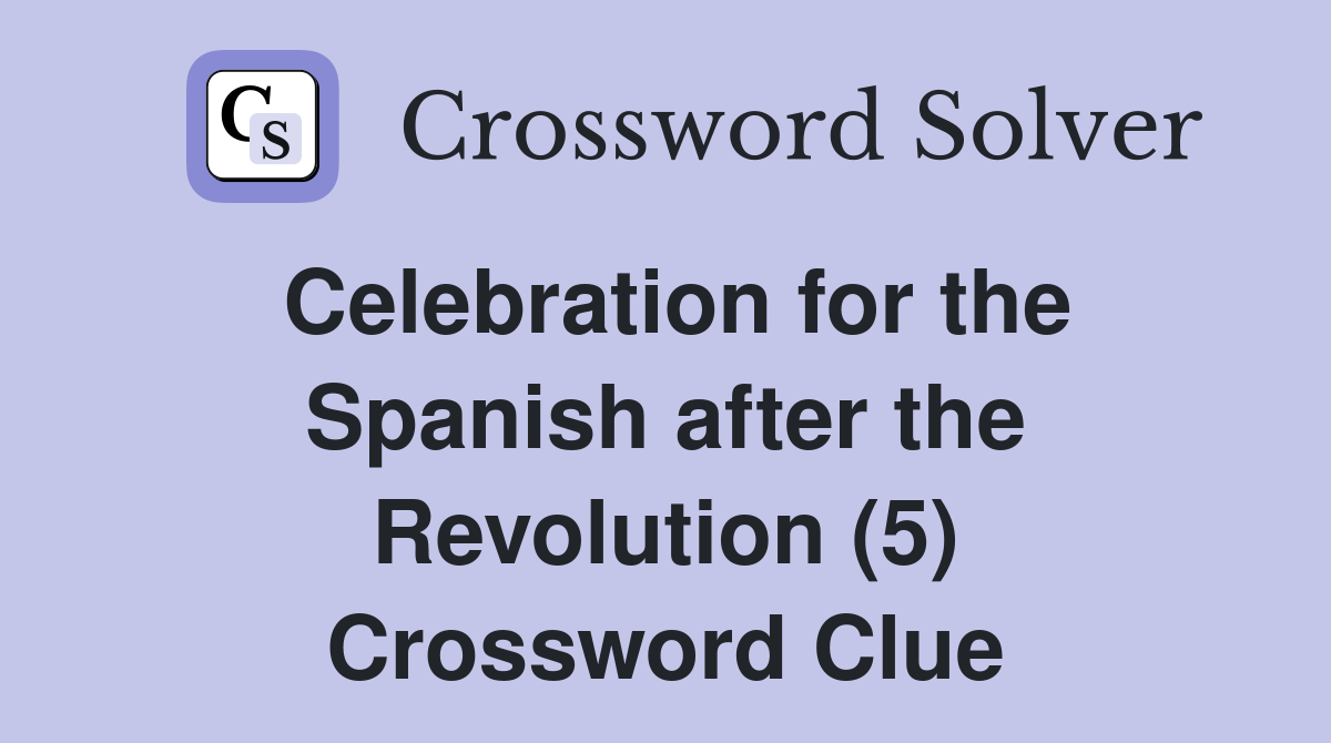 Celebration for the Spanish after the Revolution (5) Crossword Clue