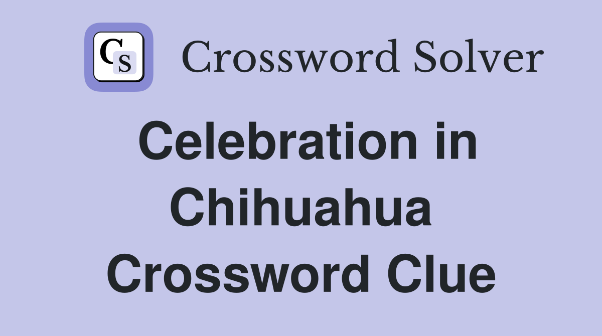 Celebration in Chihuahua Crossword Clue