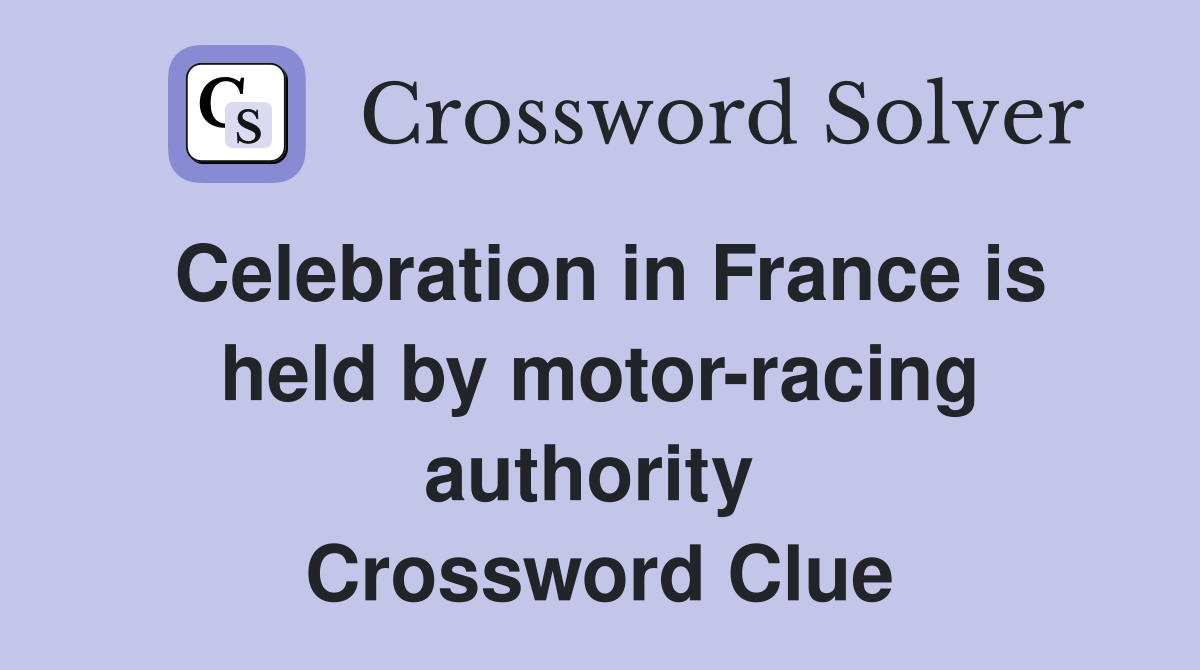 Celebration in France is held by motor-racing authority  Crossword Clue