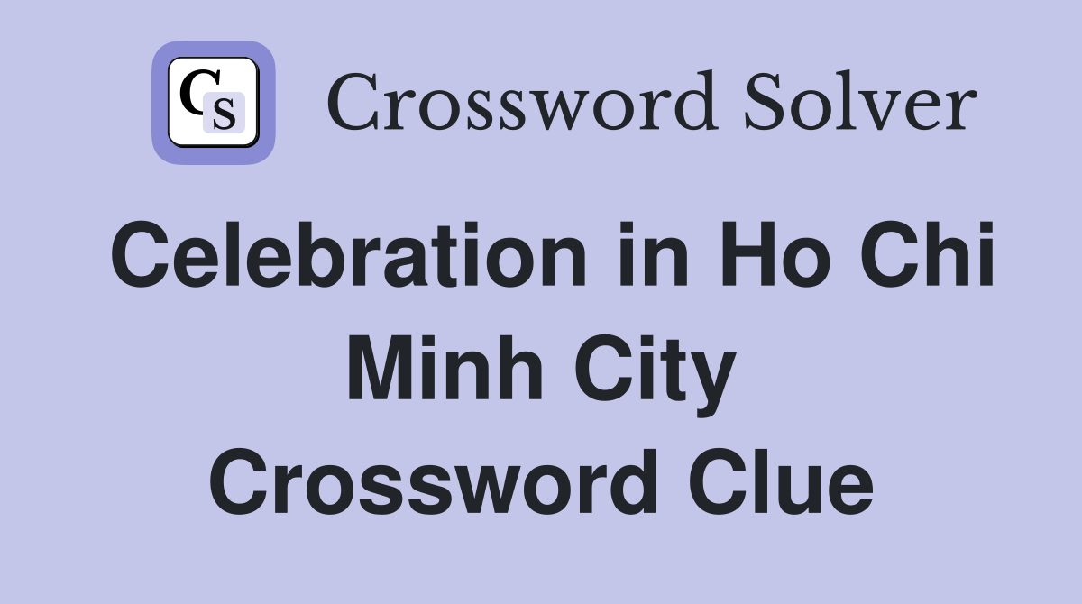 Celebration in Ho Chi Minh City Crossword Clue