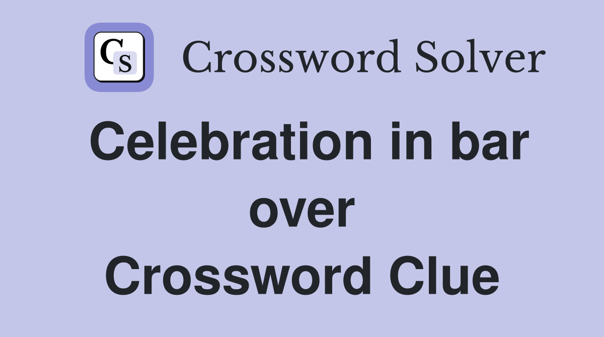 Celebration in bar over Crossword Clue
