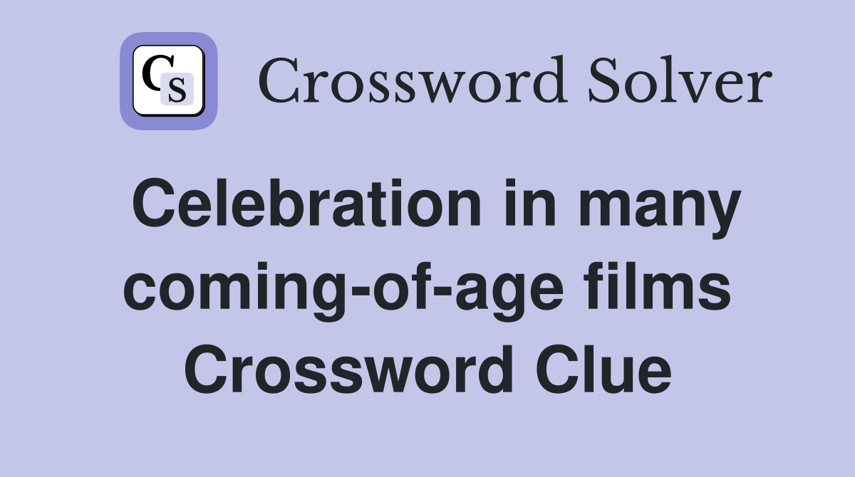 Celebration in many coming-of-age films Crossword Clue