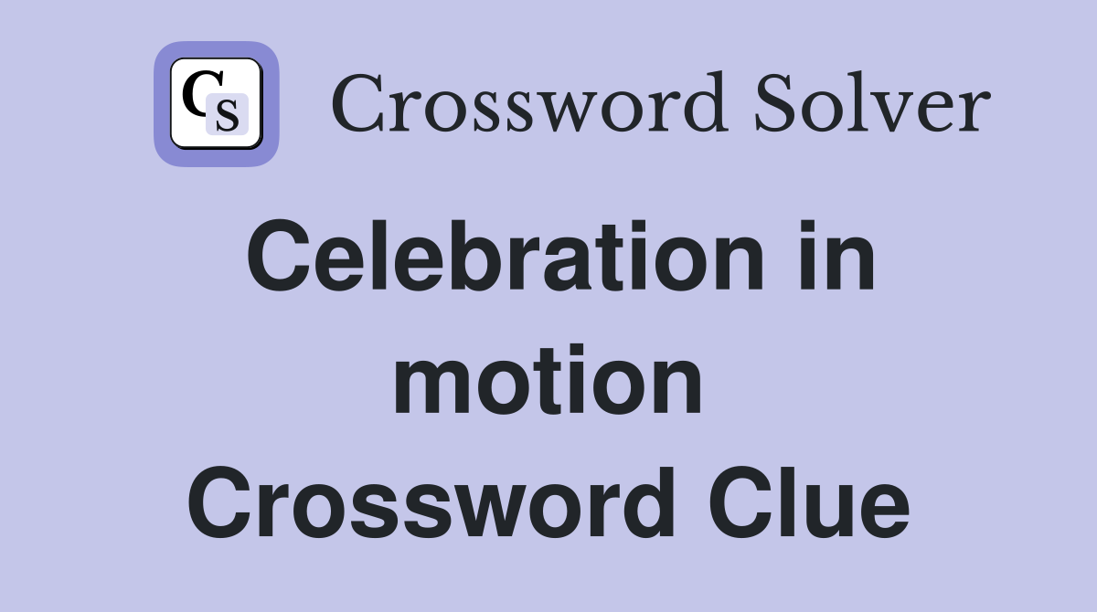 Celebration in motion Crossword Clue