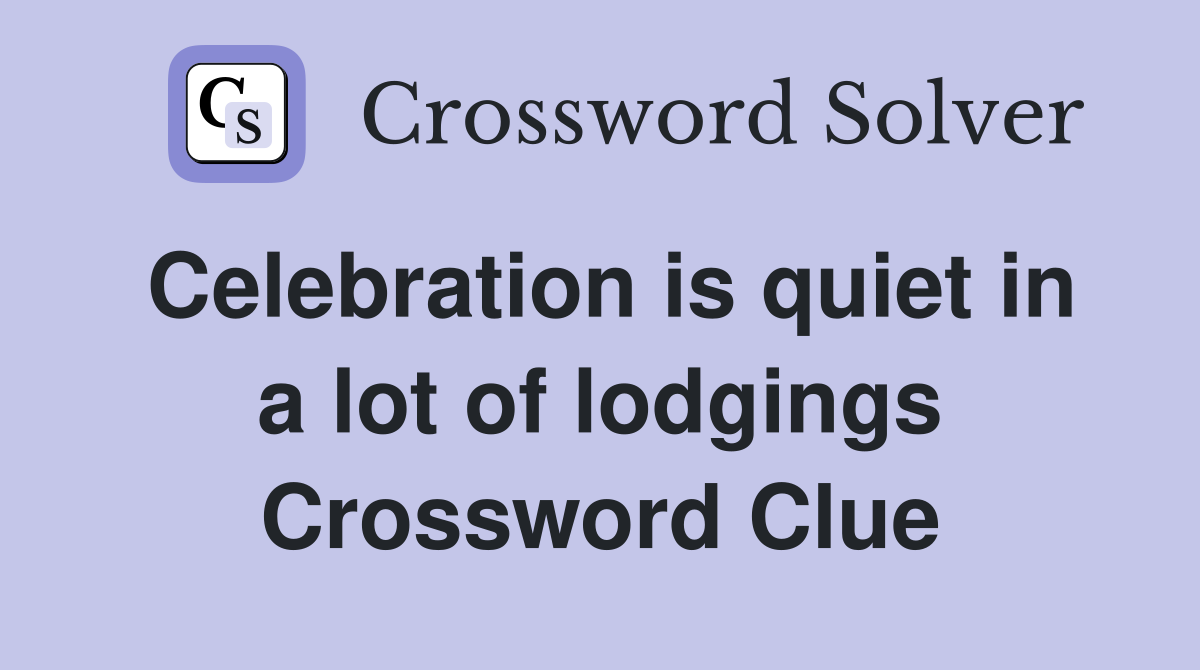 Celebration is quiet in a lot of lodgings Crossword Clue