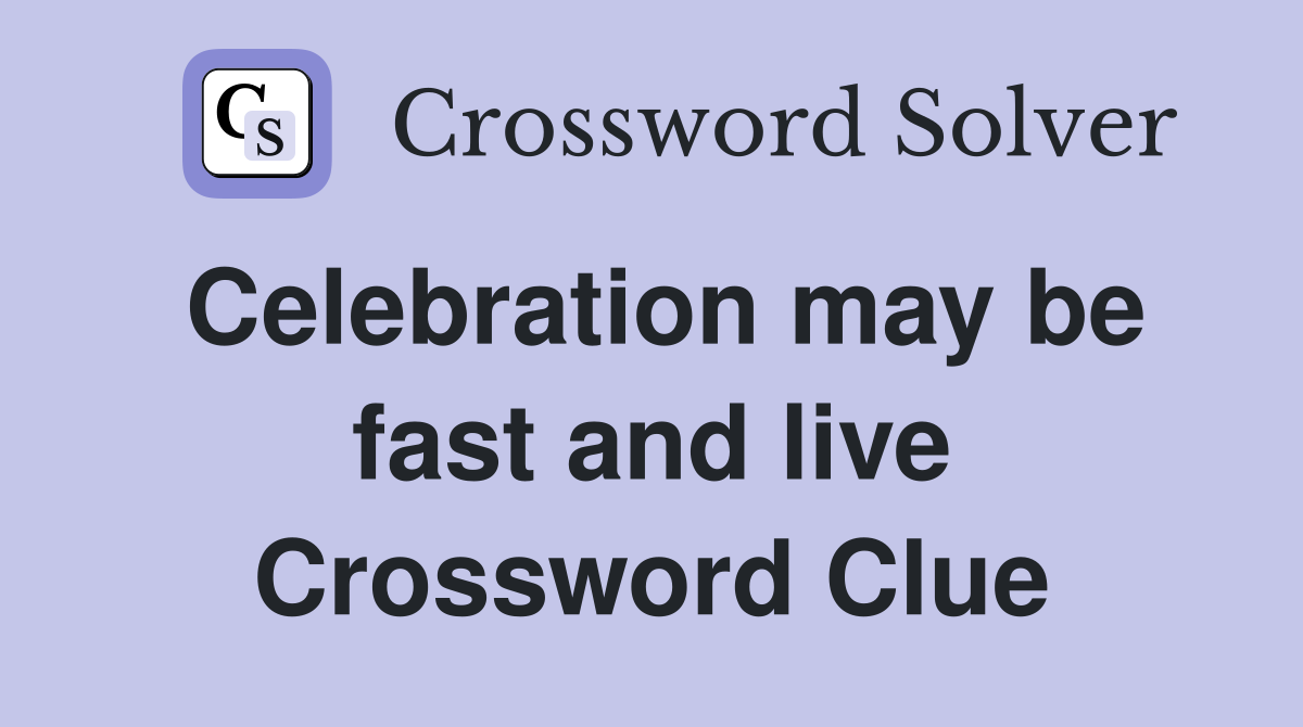 Celebration may be fast and live Crossword Clue