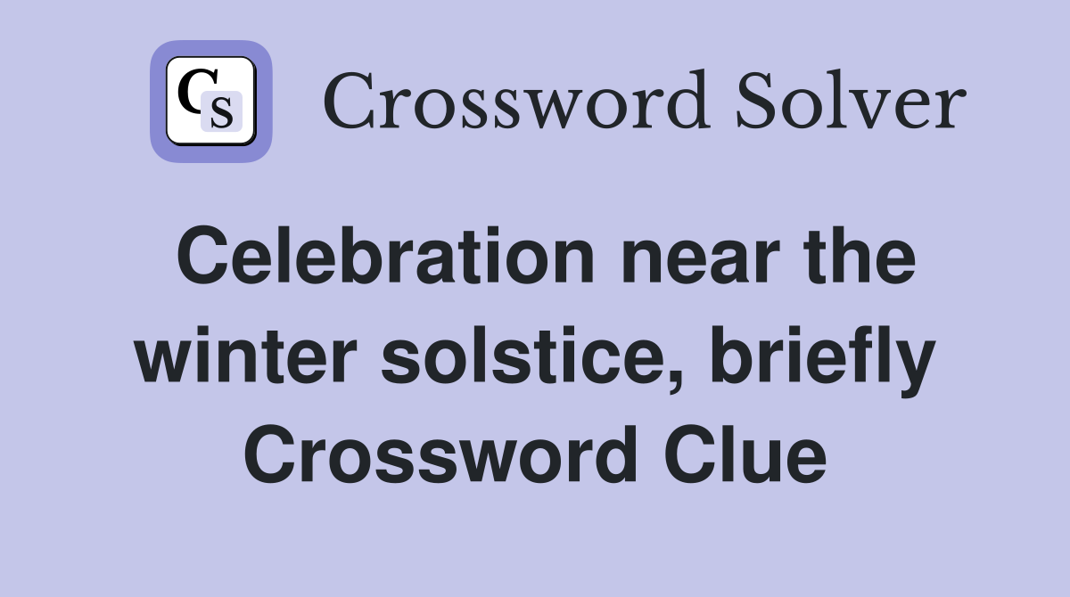 Celebration near the winter solstice, briefly Crossword Clue