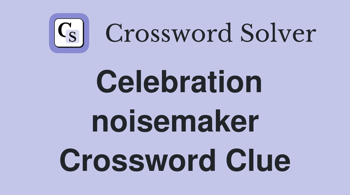 Celebration noisemaker Crossword Clue