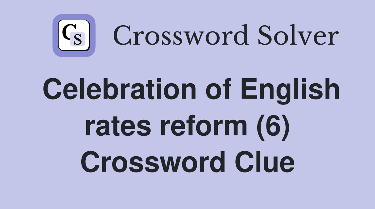Celebration of English rates reform (6) Crossword Clue