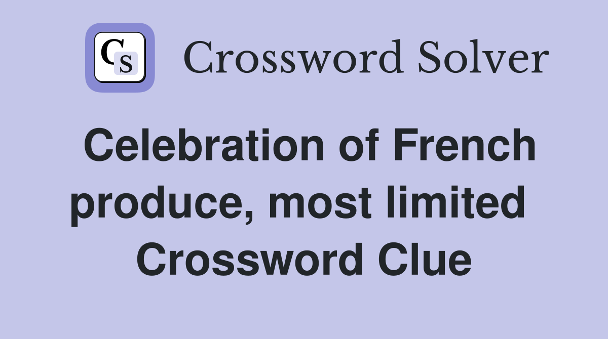Celebration of French produce, most limited  Crossword Clue