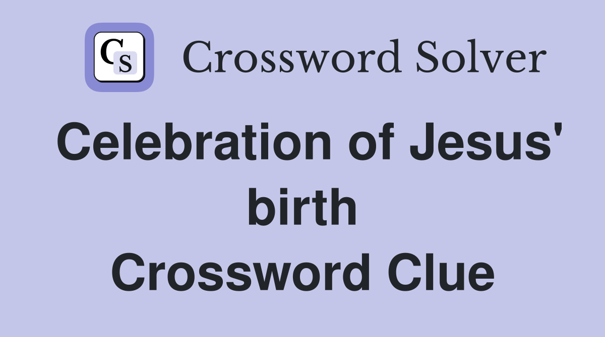Celebration of Jesus' birth Crossword Clue