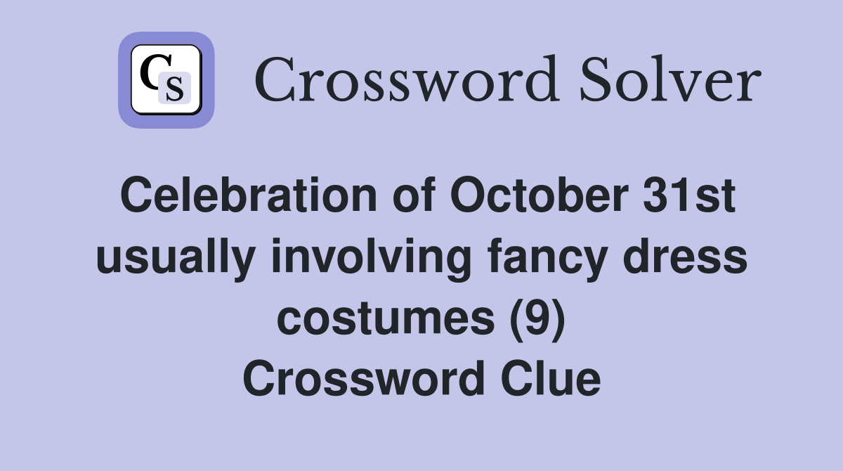 Celebration of October 31st usually involving fancy dress costumes (9) Crossword Clue