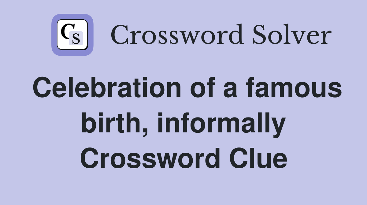 Celebration of a famous birth, informally Crossword Clue