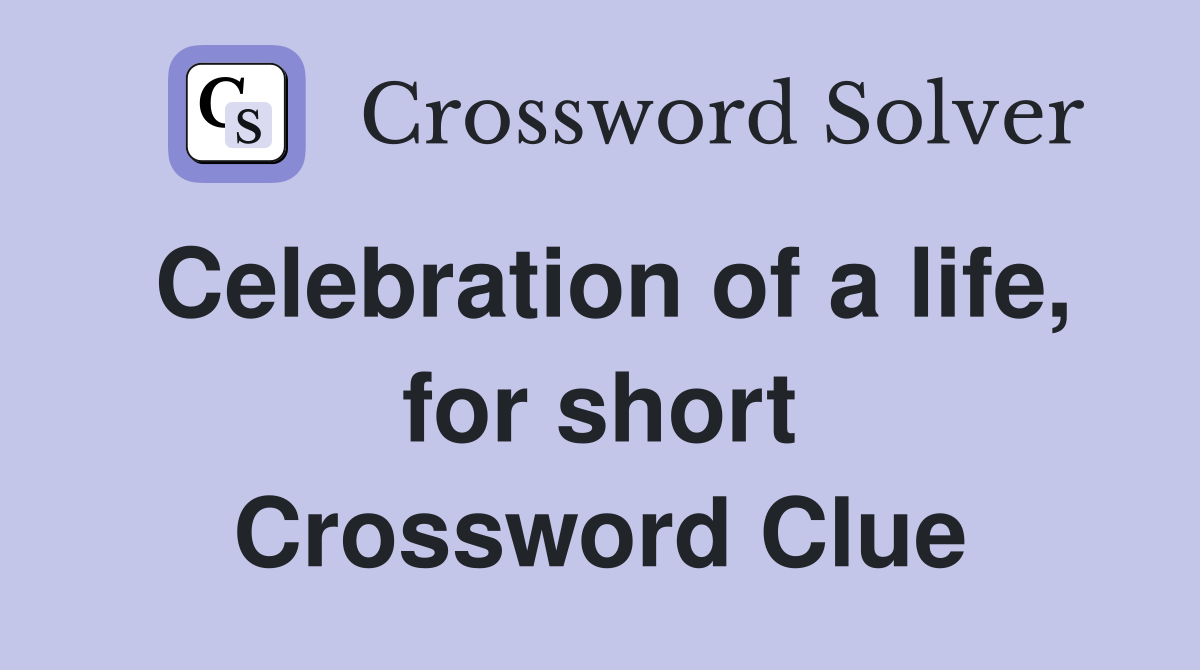 Celebration of a life, for short Crossword Clue