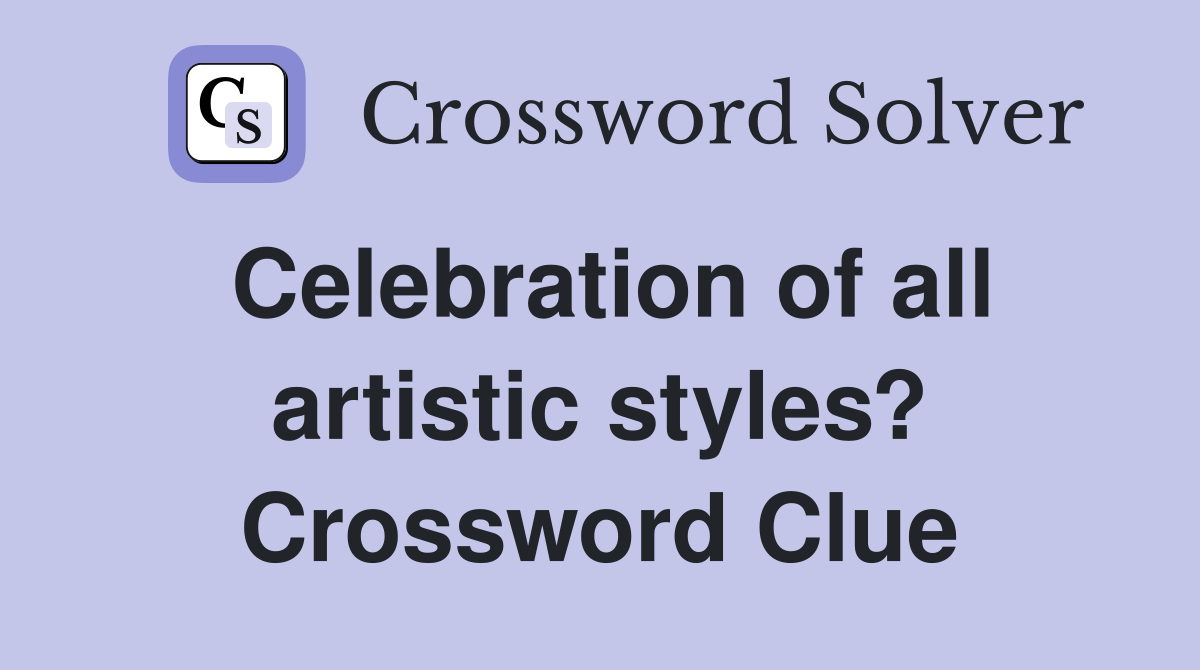Celebration of all artistic styles? Crossword Clue