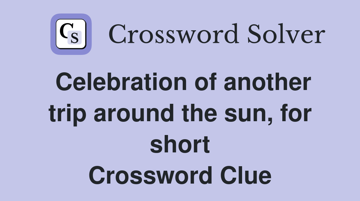 Celebration of another trip around the sun, for short Crossword Clue