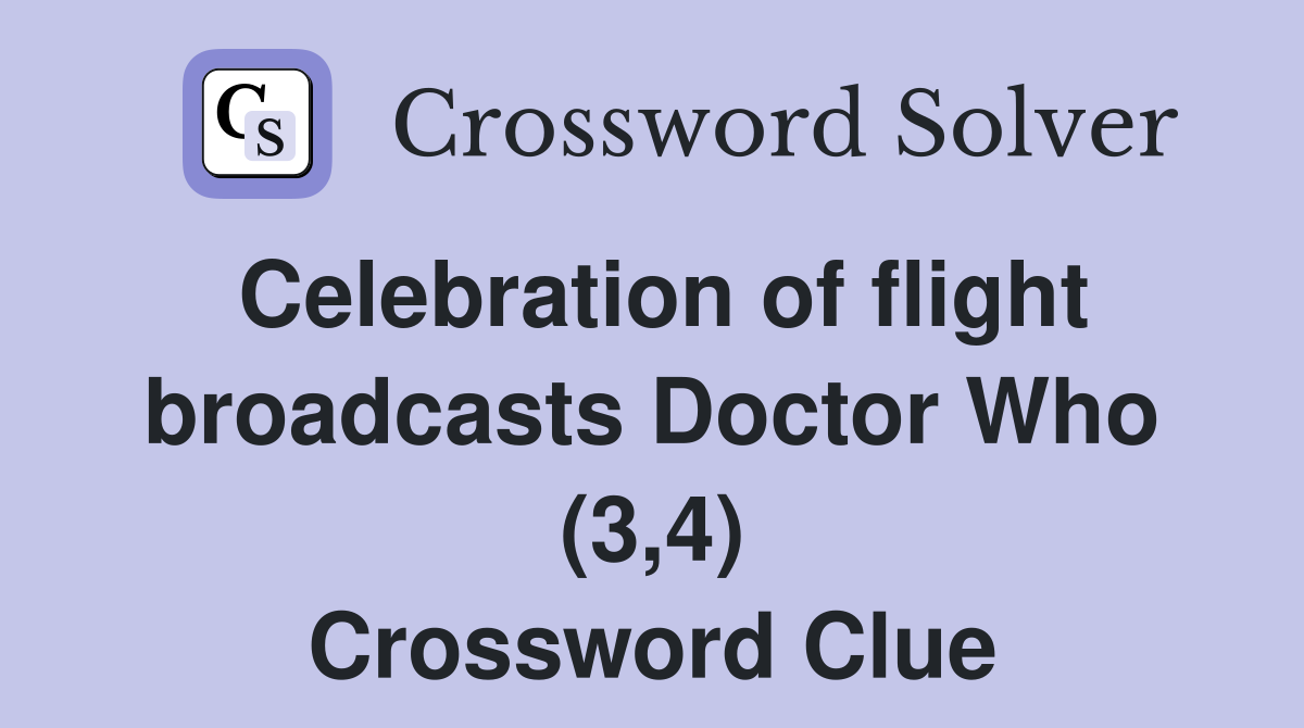 Celebration of flight broadcasts Doctor Who (3,4) Crossword Clue