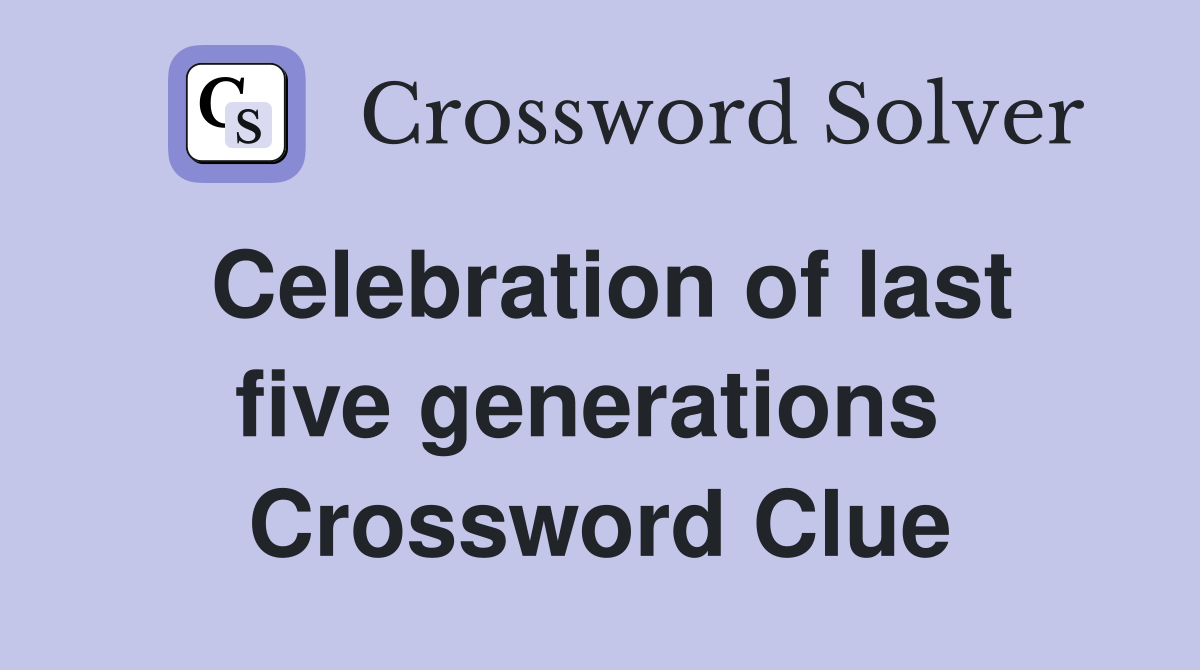 Celebration of last five generations  Crossword Clue