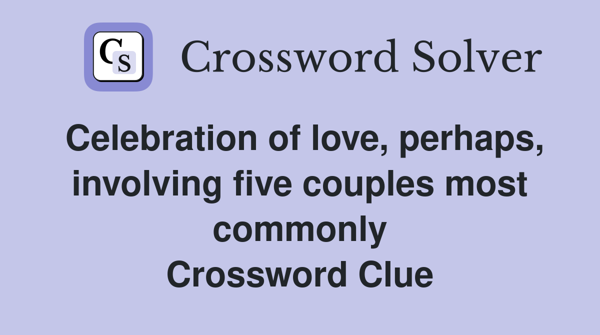 Celebration of love, perhaps, involving five couples most commonly Crossword Clue