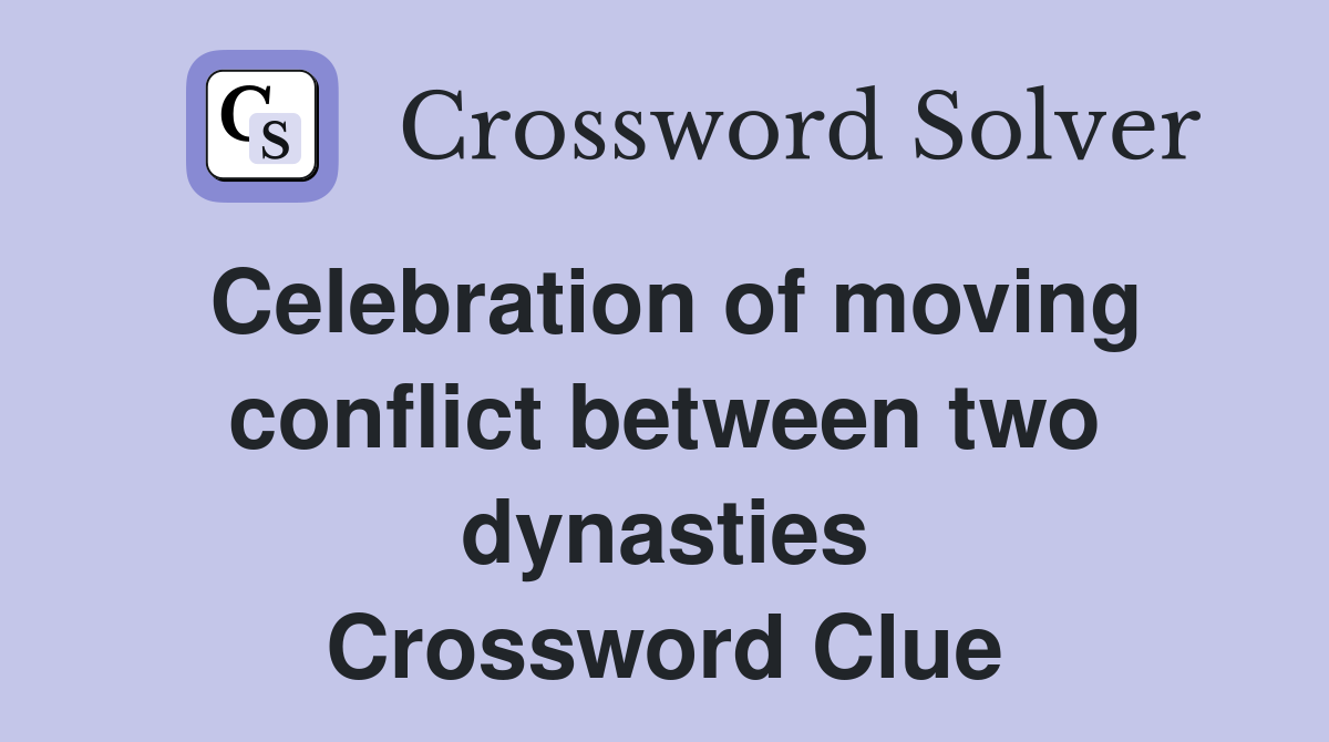 Celebration of moving conflict between two dynasties Crossword Clue