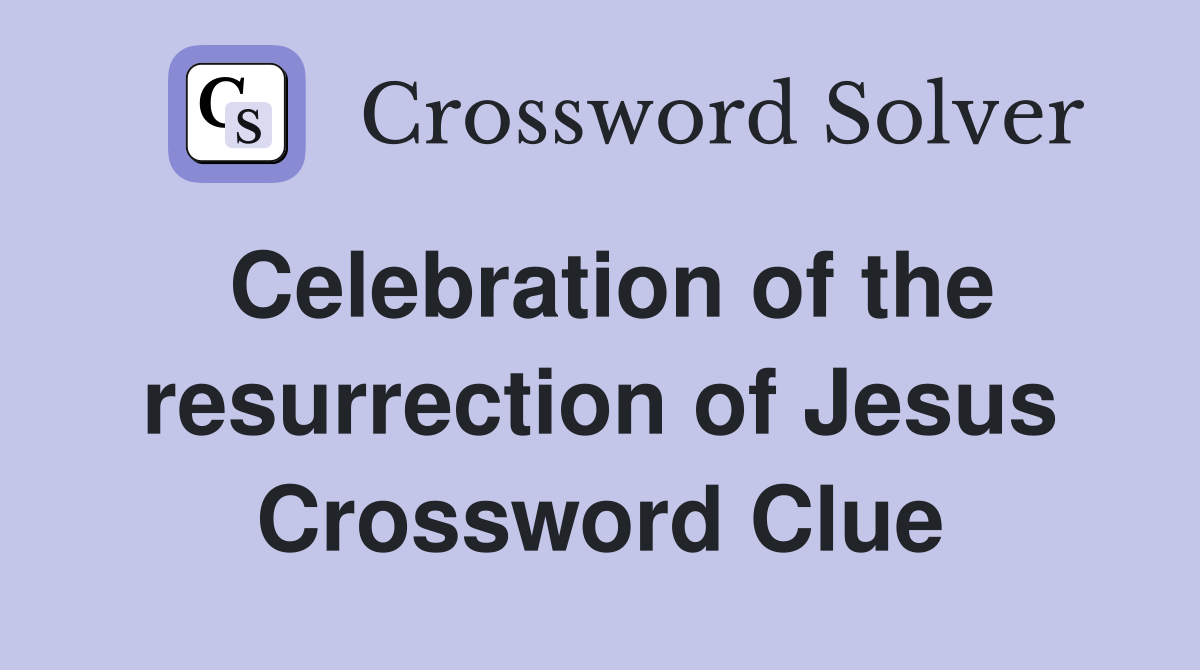 Celebration of the resurrection of Jesus Crossword Clue