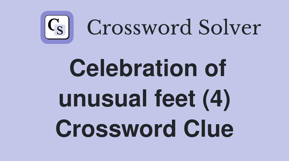 Celebration of unusual feet (4) Crossword Clue