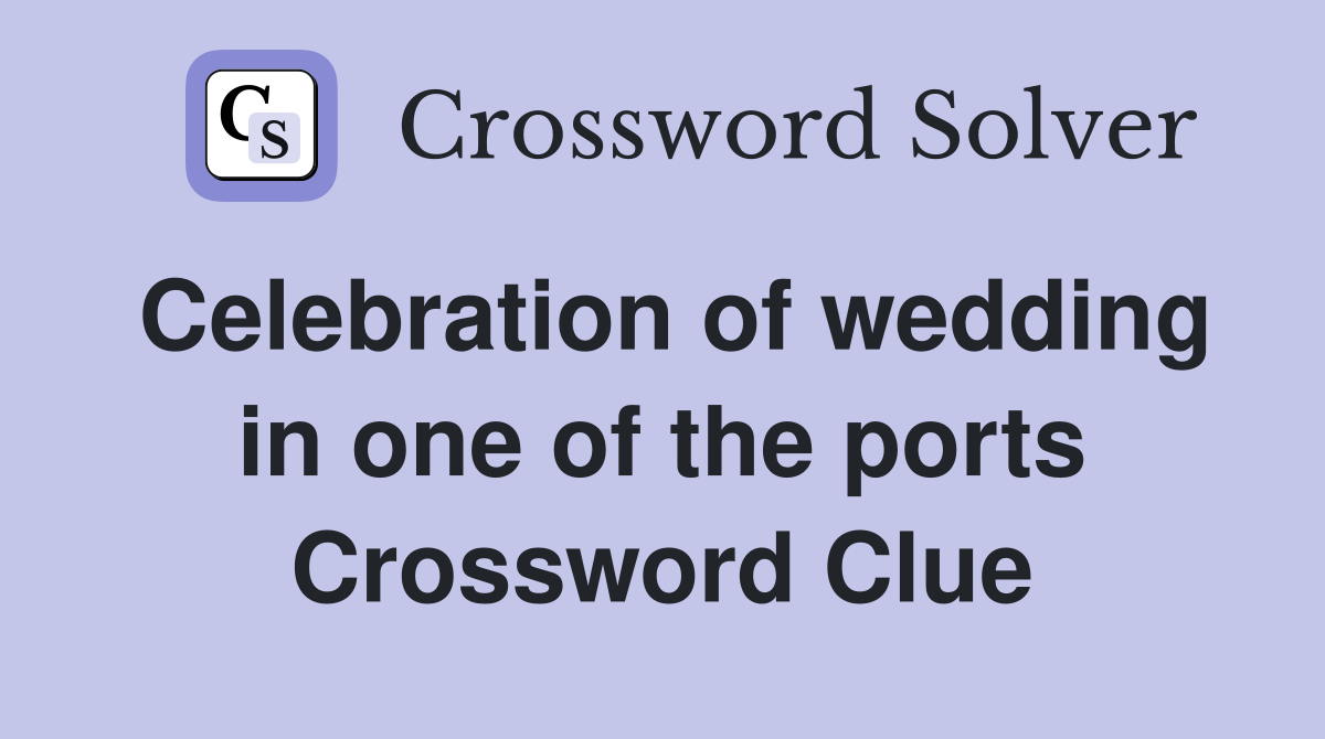 Celebration of wedding in one of the ports Crossword Clue