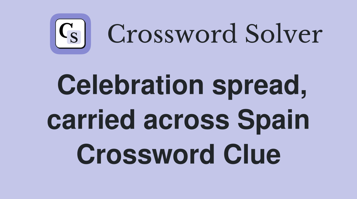 Celebration spread, carried across Spain Crossword Clue