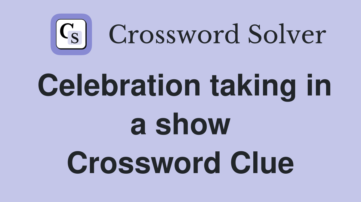 Celebration taking in a show Crossword Clue