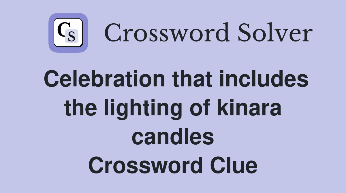 Celebration that includes the lighting of kinara candles Crossword Clue