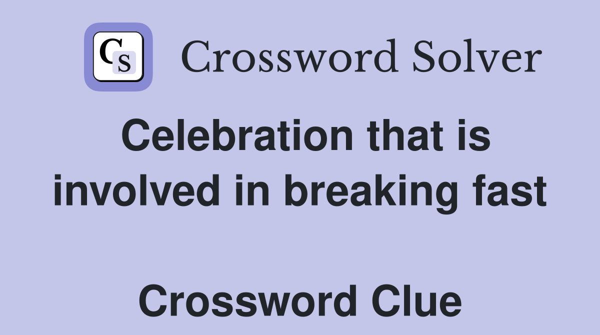 Celebration that is involved in breaking fast  Crossword Clue
