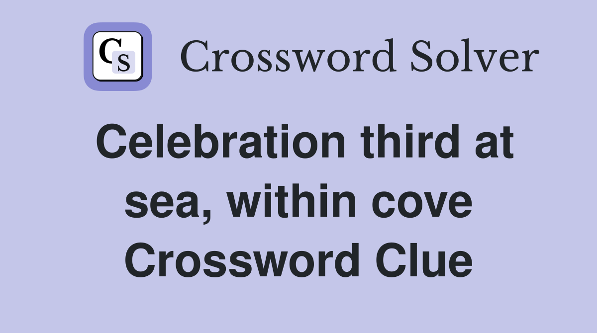 Celebration third at sea, within cove Crossword Clue
