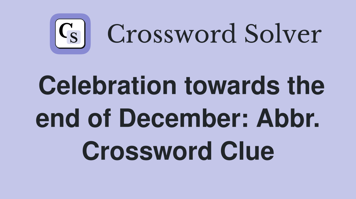 Celebration towards the end of December: Abbr. Crossword Clue