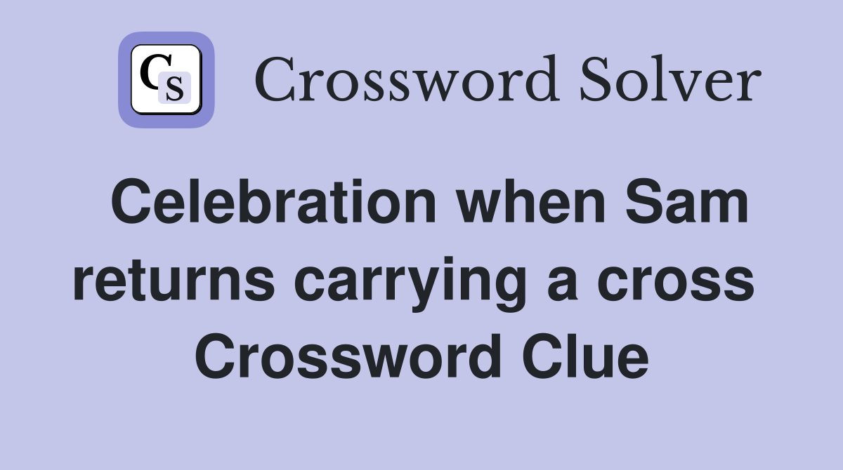 Celebration when Sam returns carrying a cross  Crossword Clue