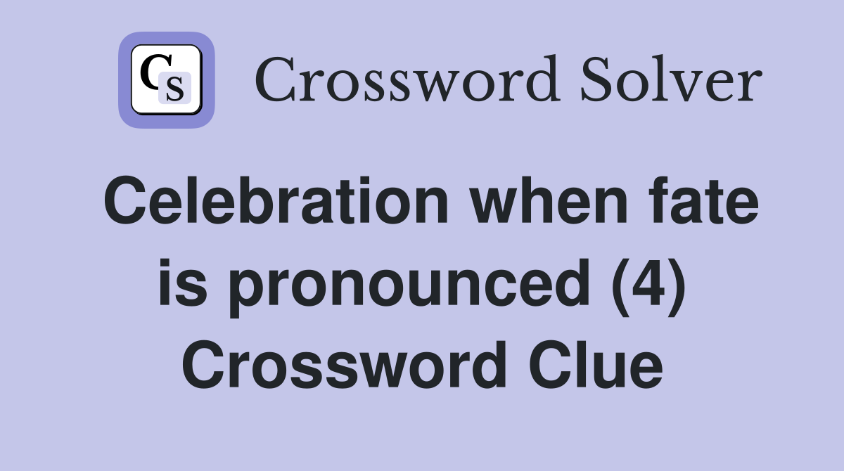 Celebration when fate is pronounced (4) Crossword Clue