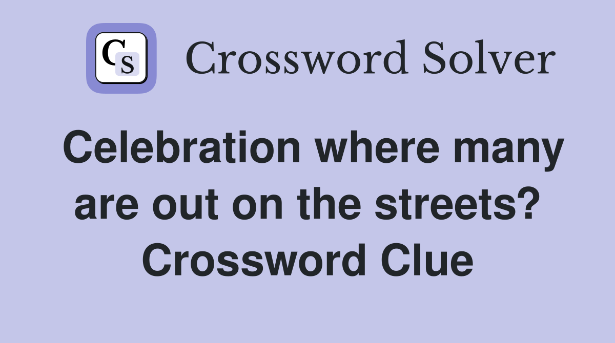 Celebration where many are out on the streets? Crossword Clue