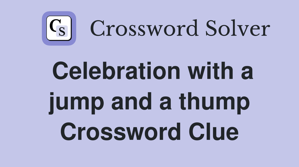 Celebration with a jump and a thump Crossword Clue
