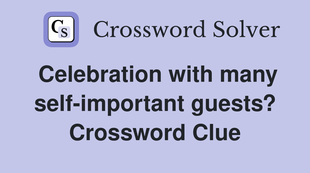 Celebration with many self-important guests? Crossword Clue