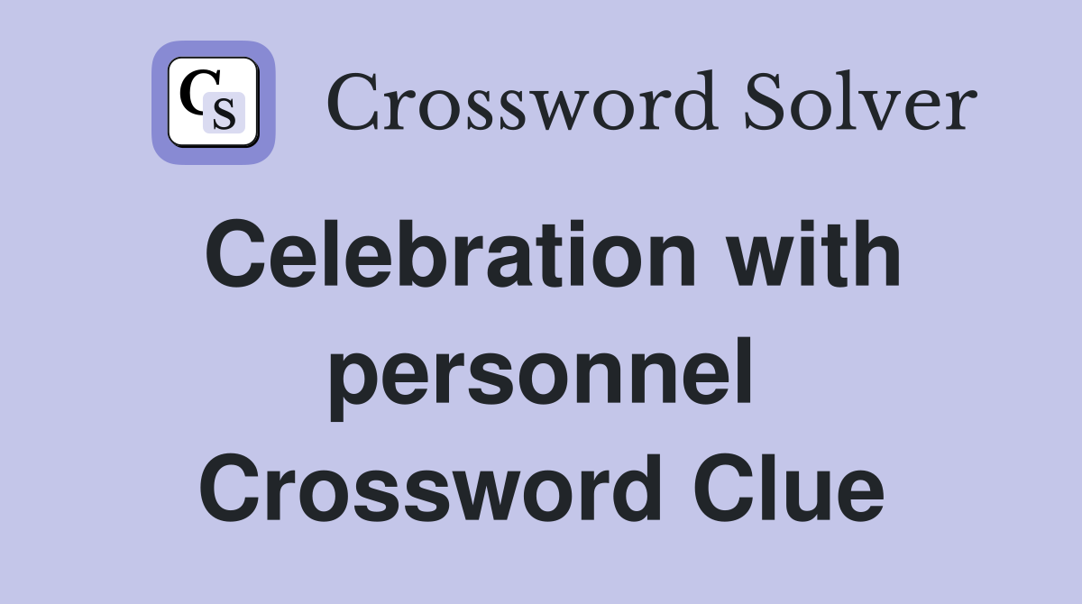 Celebration with personnel Crossword Clue