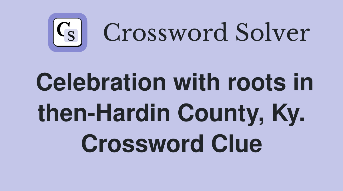 Celebration with roots in then-Hardin County, Ky. Crossword Clue