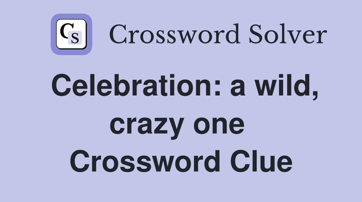 Celebration: a wild, crazy one  Crossword Clue