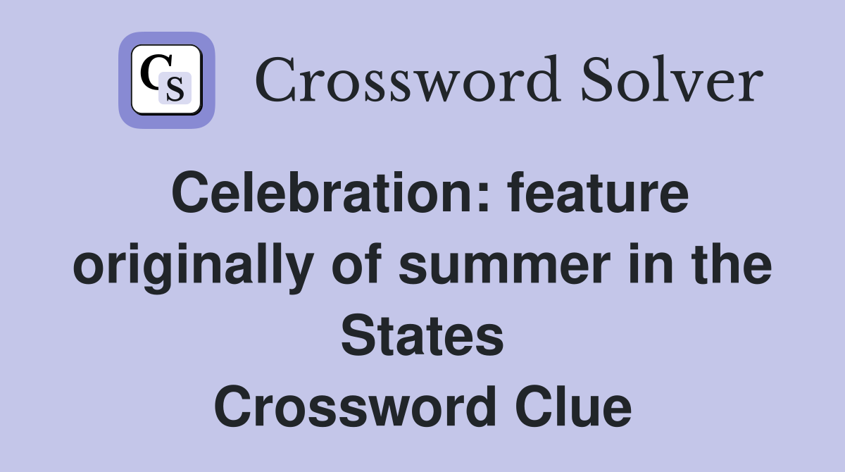 Celebration: feature originally of summer in the States Crossword Clue